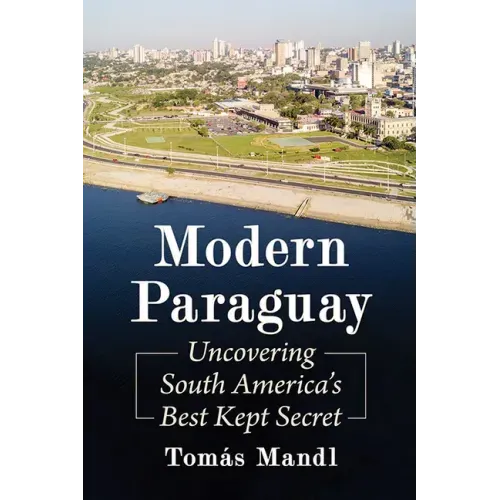 Modern Paraguay: Uncovering South America's Best Kept Secret