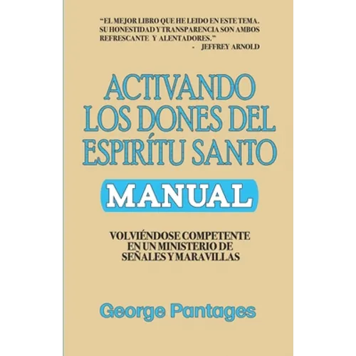 Activando los Dones del Espíritu Santo: Volviendose competente en un ministerio de señales y maravillas