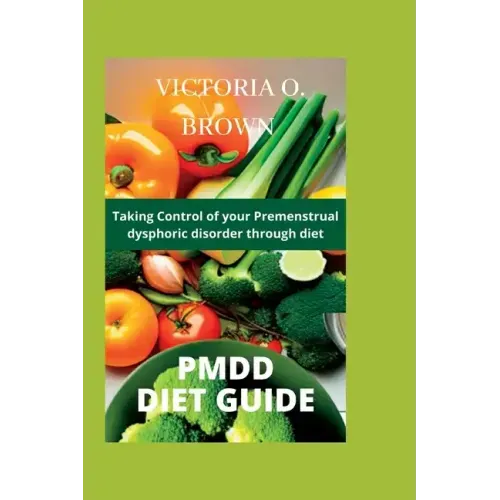 Pmdd Diet Guide: Taking control of your Premenstrual dysphoric disorder through diet