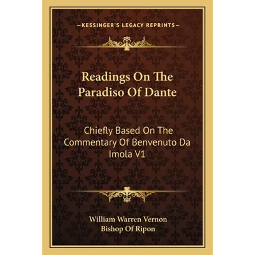 Readings On The Paradiso Of Dante: Chiefly Based On The Commentary Of Benvenuto Da Imola V1