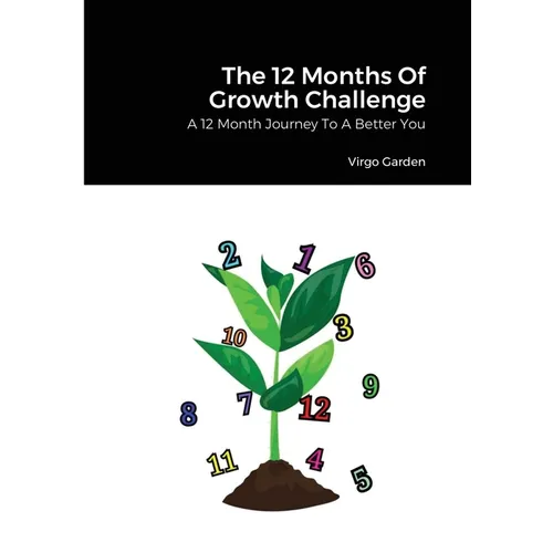 The 12 Months Of Growth Challenge: A 12 Month Journey To A Better You