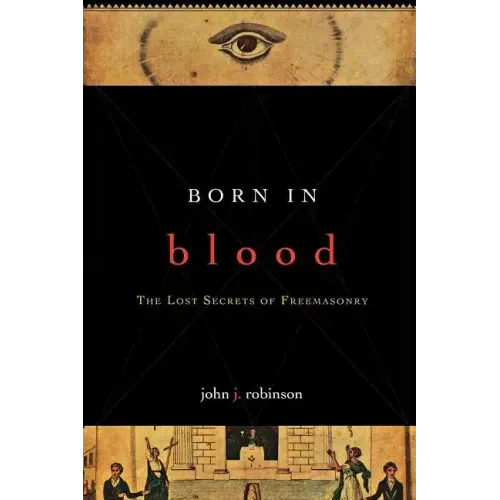 Born in Blood: The Lost Secrets of Freemasonry
