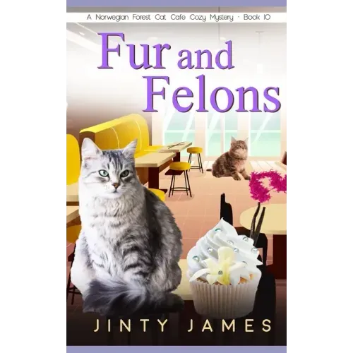 Fur and Felons: A Norwegian Forest Cat Café Cozy Mystery - Book 10