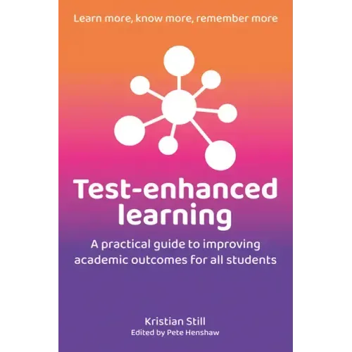 Test-Enhanced Learning: A Practical Guide to Improving Academic Outcomes for All Students