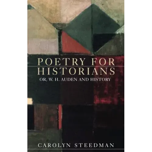 Poetry for historians: Or, W. H. Auden and history