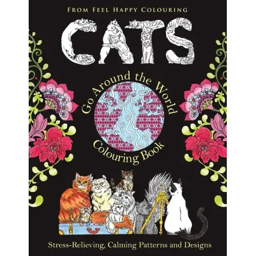 Cats Go Around the World Colouring Book: Fun Cat Coloring Book for Adults and Kids 10+ for Relaxation and Stress-Relief