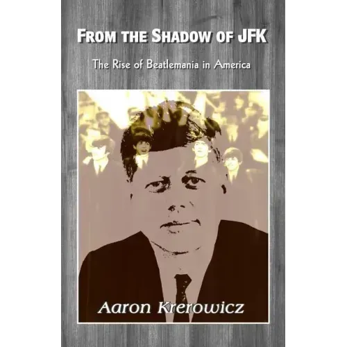 From the Shadow of JFK: The Rise of Beatlemania in America