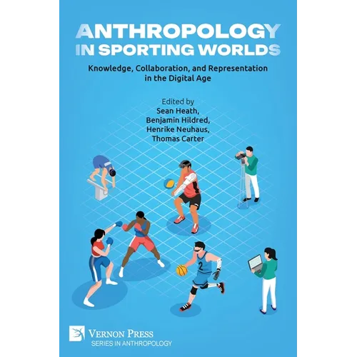 Anthropology in Sporting Worlds: Knowledge, Collaboration, and Representation in the Digital Age