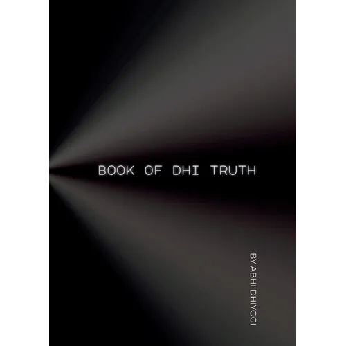 Book Of Dhi Truth: Ideas for your ideas in the pursuit of Truth