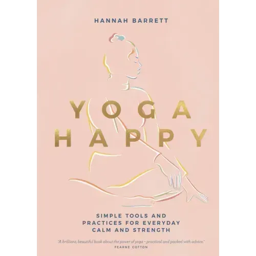 Yoga Happy: Simple Tools and Practices for Everyday Calm & Strength