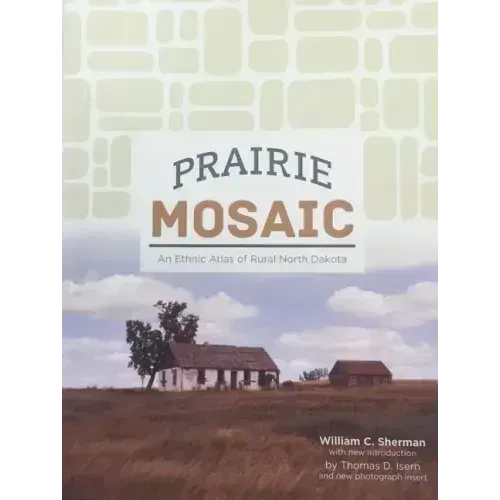 Prairie Mosaic: An Ethic Atlas of Rural North Dakota