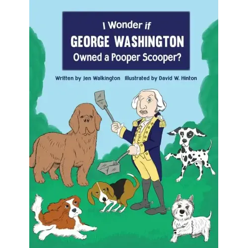 I Wonder if George Washington Owned a Pooper Scooper?