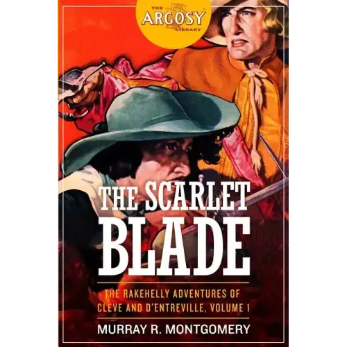 The Scarlet Blade: The Rakehelly Adventures of Cleve and d'Entreville, Volume 1