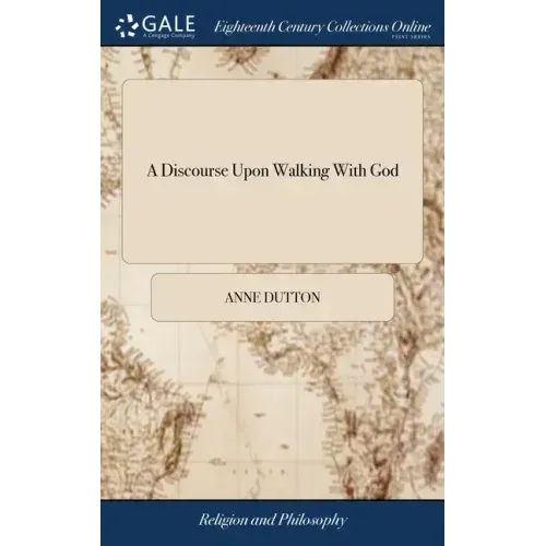 A Discourse Upon Walking With God: In a Letter to a Friend. Together With Some Hints Upon Joseph's Blessing, Deut. 33.13, &c. As Also a Brief Account
