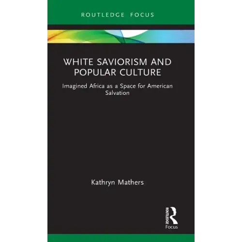 White Saviorism and Popular Culture: Imagined Africa as a Space for American Salvation
