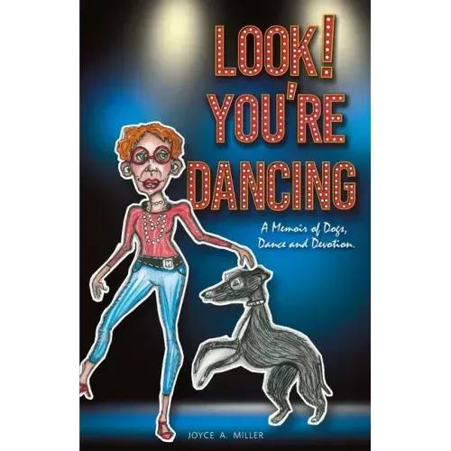 Look! You're Dancing: A Memoir of Dogs, Dance and Devotion
