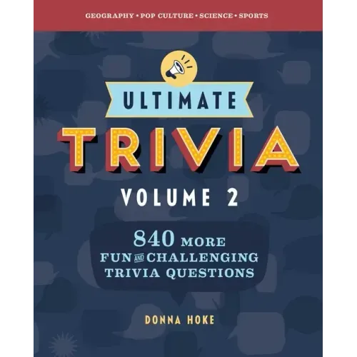 Ultimate Trivia, Volume 2: 840 More Fun and Challenging Trivia Questions