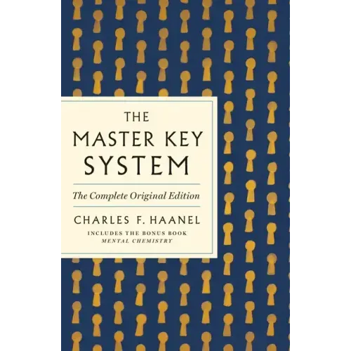 The Master Key System: The Complete Original Edition: Also Includes the Bonus Book Mental Chemistry (GPS Guides to Life)