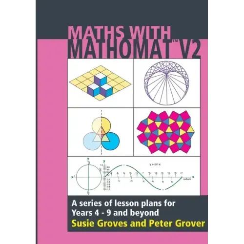 Maths With Mathomat: A series of lesson plans for years 4 to 9 and beyond