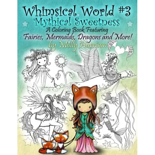 Whimsical World #3 Coloring Book - Mythical Sweetness: Fairies, Mermaids, Dragons and More!