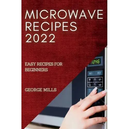 Microwave Recipes 2022: Easy Recipes for Beginners