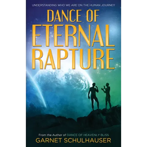 Dance of the Eternal Rapture: Understanding Who We Are on the Human Journey