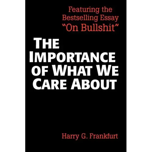 The Importance of What We Care about: Philosophical Essays
