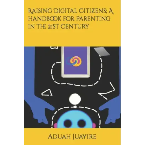Raising Digital Citizens; A handbook for Parenting in the 21st Century