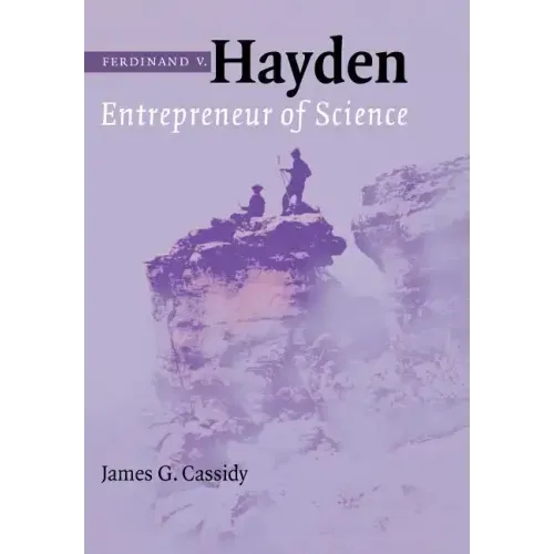Ferdinand V. Hayden: Entrepreneur of Science
