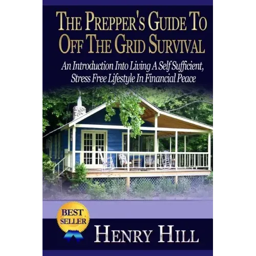 The Prepper's Guide To Off The Grid Survival: An Introduction Into Living A Self Sufficient, Stress Free Lifestyle In Financial Peace