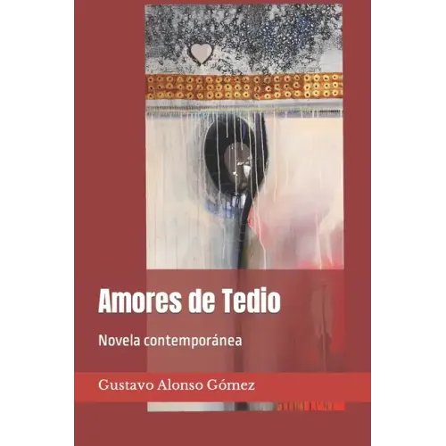 Amores de Tedio: Novela contemporánea