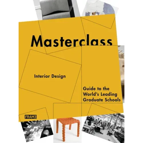 Masterclass: Interior Design: Guide to the World's Leading Graduate Schools