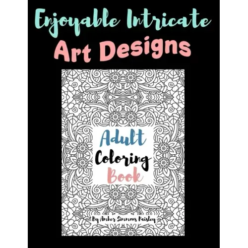Enjoyable Intricate Art Designs Adult Coloring Book: Artsy One Sided Pages With Relaxing Designs For Inner Peace