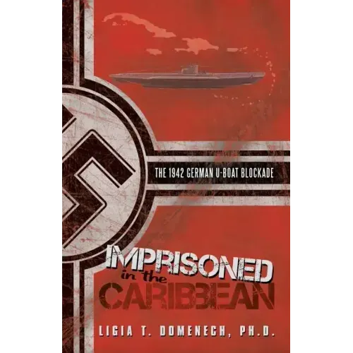 Imprisoned in the Caribbean: The 1942 German U-boat Blockade