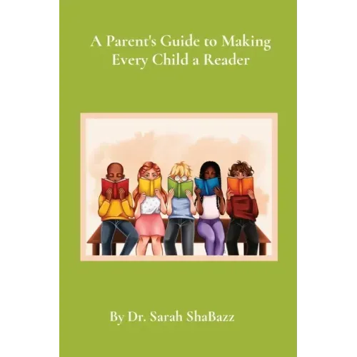 A Parent's Guide to Making Every Child a Reader: Strategies for helping struggling readers over third grade