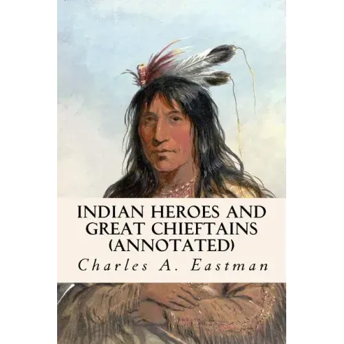 Indian Heroes and Great Chieftains (annotated)