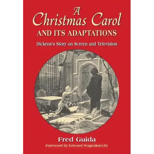 A Christmas Carol and Its Adaptations: A Critical Examination of Dickens's Story and Its Productions on Screen and Television