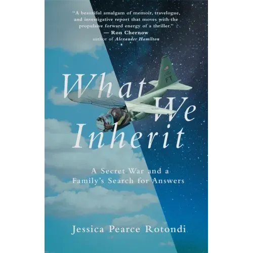 What We Inherit: A Secret War and a Family's Search for Answers