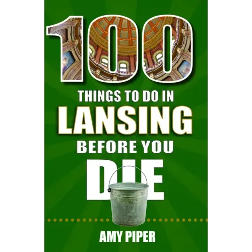 100 Things to Do in Lansing Before You Die