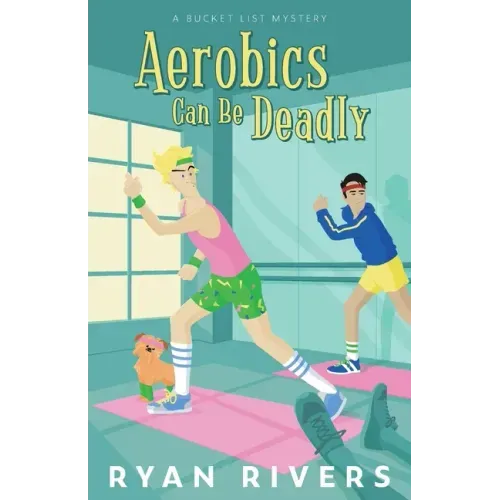 Aerobics Can Be Deadly (Bucket List Mysteries 1)