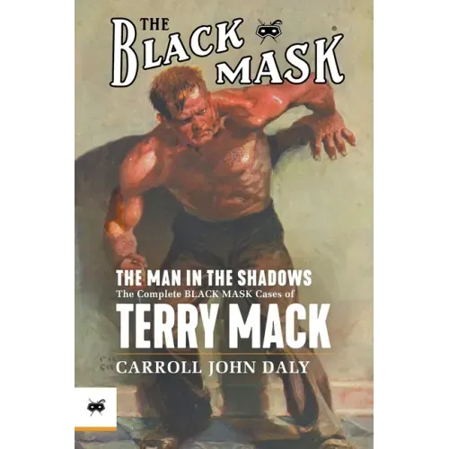 The Man in the Shadows: The Complete Black Mask Cases of Terry Mack