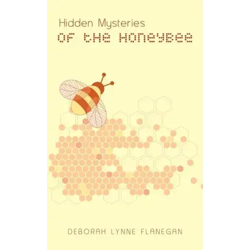 Hidden Mysteries of the Honeybee