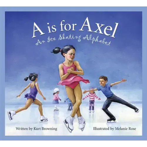 A is for Axel: An Ice Skating Alphabet