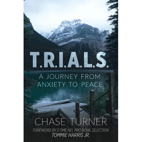 T.R.I.A.L.S.: A Journey From Anxiety to Peace