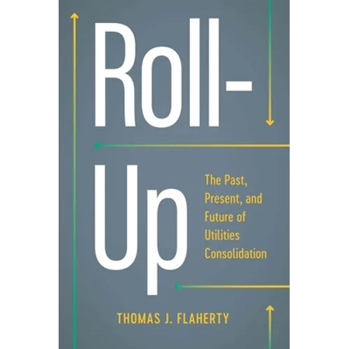 Roll-Up: The Past, Present, and Future of Utilities Consolidation