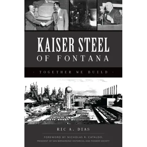 Kaiser Steel of Fontana: Together We Build