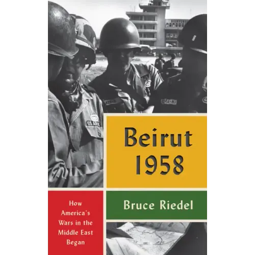 Beirut 1958: How America's Wars in the Middle East Began