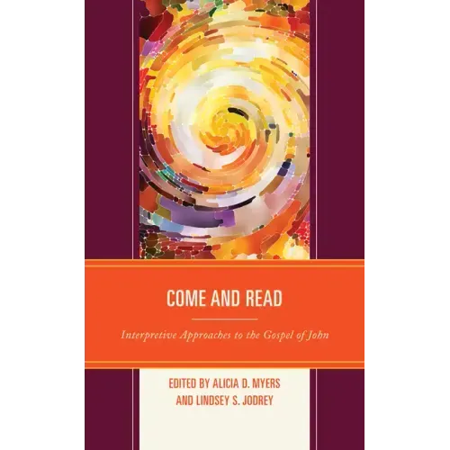Come and Read: Interpretive Approaches to the Gospel of John