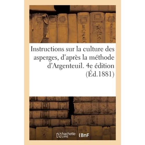 Instructions sur la culture des asperges, d'après la méthode d'Argenteuil. 4e édition