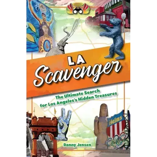 Los Angeles Scavenger: The Ultimate Search for Los Angeles's Hidden Treasures
